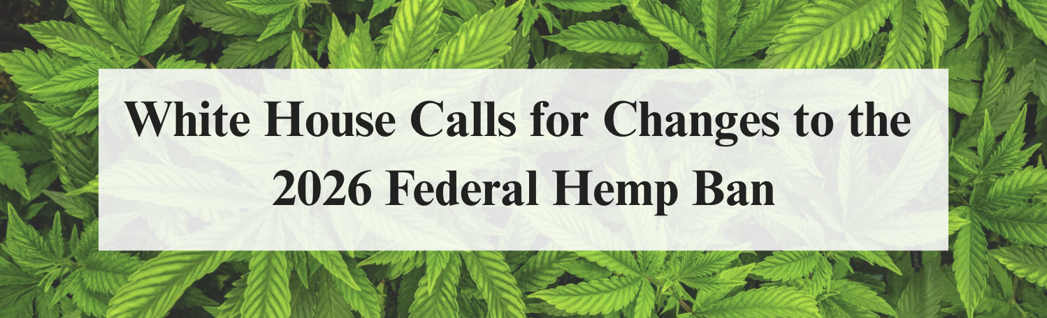 White House Calls for Changes to the 2026 Federal Hemp Ban